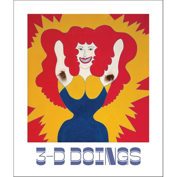 3-D Doings: The Imagist Object in Chicago Art: 1964-1980, (Hardcover)