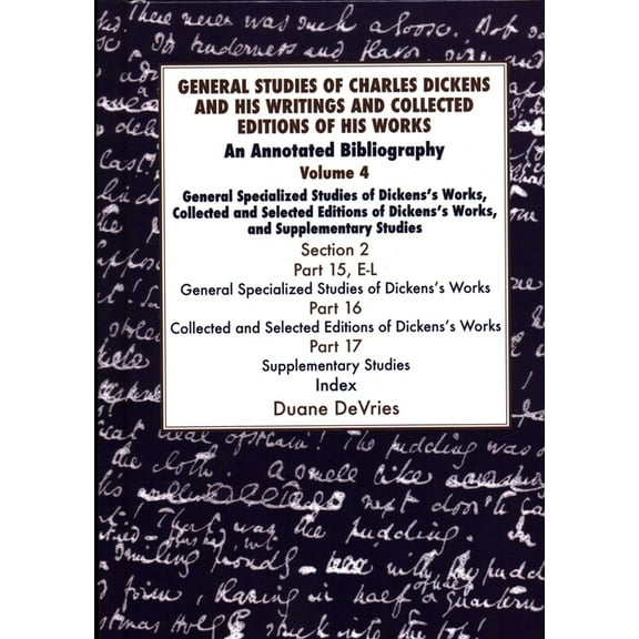 General Studies of Charles Dickens and His Writings and Collected Editions of His Works: An Annotated Bibliography, (Hardcover)