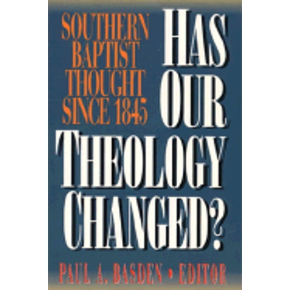 Pre-Owned Has Our Theology Changed?: Southern Baptist Thought since 1845 (Paperback) by Paul Basden