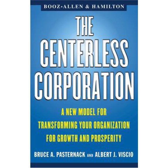 Pre-Owned The Centerless Corporation: A New Model for Transforming Your Organization for Growth and Prosperity (Paperback) 0684851997 9780684851990