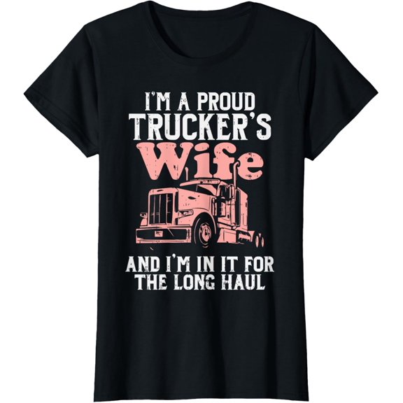 Proud Truckers Wife Long Haul Semi Truck Trucking Women Gift T-Shirt