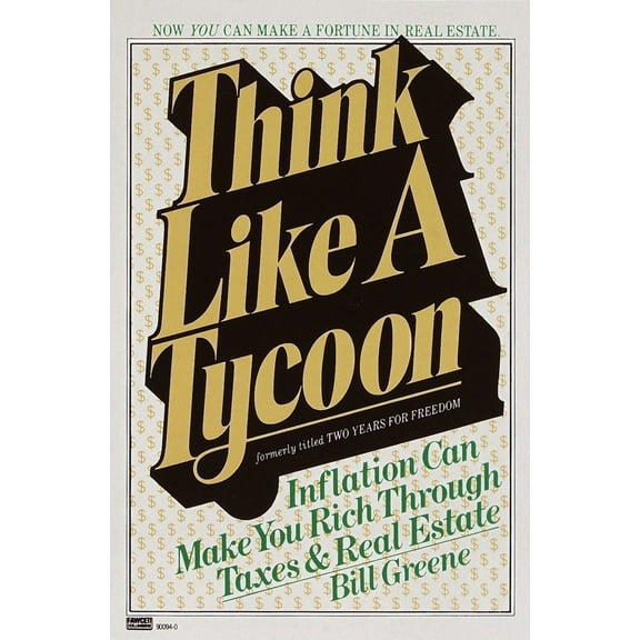 Pre-Owned Think Like a Tycoon: Inflation Can Make You Rich Through Taxes and Real Estate (Paperback) 0449900681 9780449900680