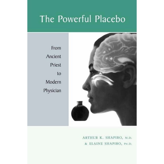 The Powerful Placebo: From Ancient Priest to Modern Physician, (Paperback)