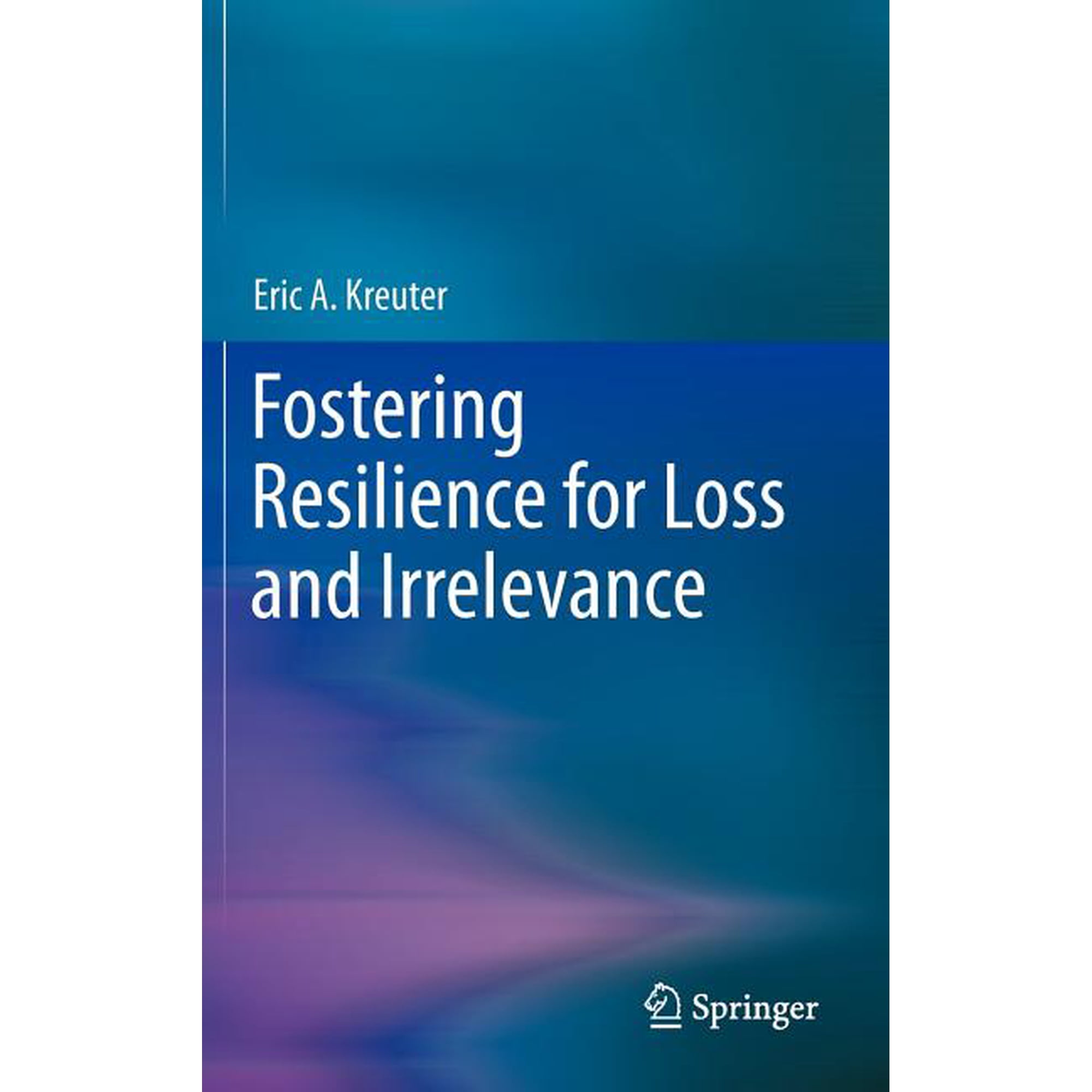 Fostering Resilience for Loss and Irrelevance (Hardcover)