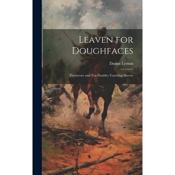 Leaven for Doughfaces: Threescore and Ten Parables Touching Slavery (Hardcover)