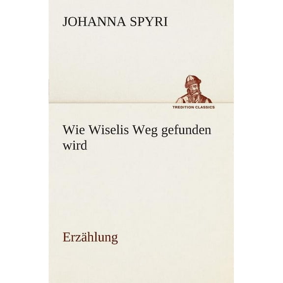 Wie Wiselis Weg gefunden wird Erzählung (Paperback)