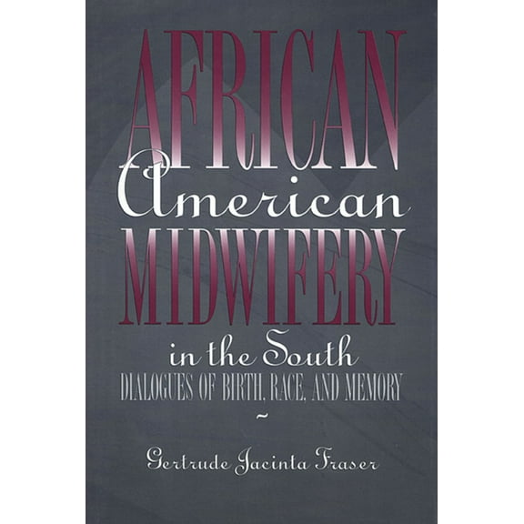 African American Midwifery in the South: Dialogues of Birth, Race, and Memory (Hardcover)