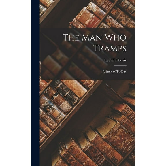 The Man who Tramps : A Story of To-day (Hardcover)