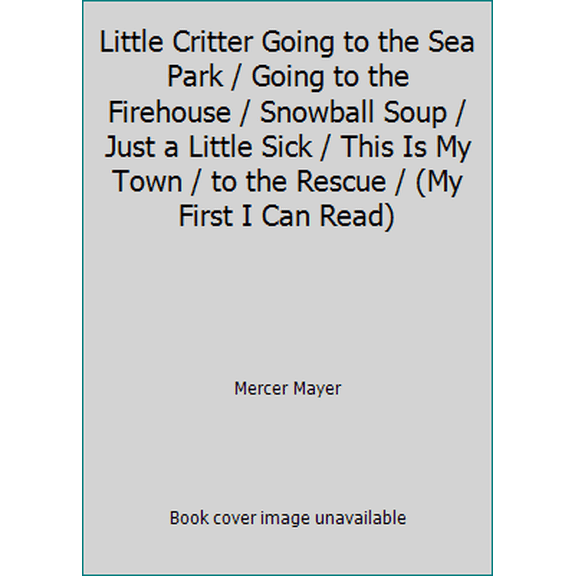 Pre-Owned Little Critter Going to the Sea Park / Going to the Firehouse / Snowball Soup / Just a Little Sick / This Is My Town / to the Rescue / (My First I Ca... (Paperback) 0062003887 9780062003881