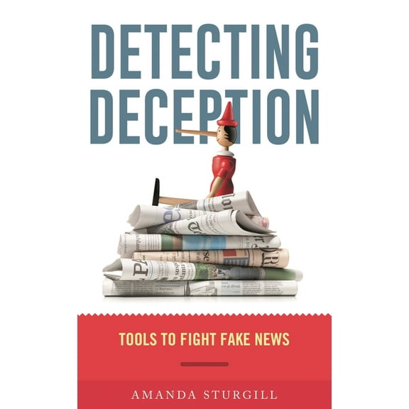 Detecting Deception: Tools to Fight Fake News, (Paperback)