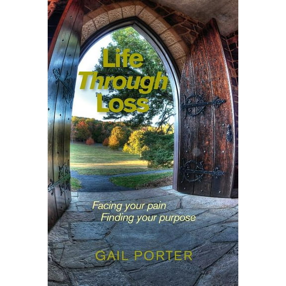 Life Through Loss: Facing your pain Finding your purpose  Paperback  Gail Porter