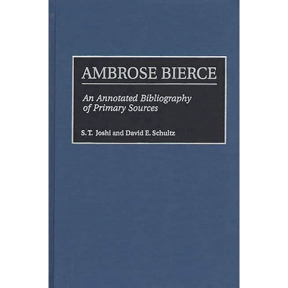 Bibliographies and Indexes in American L Ambrose Bierce: An Annotated Bibliography of Primary Sources, (Hardcover)
