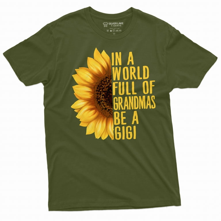 Womens In A World Full Of Grandmas Be A Gigi Sunflower Tee T-Shirt Womens In A World Full Of Grandmas Be A Gigi Sunflower Tee T-Shirt