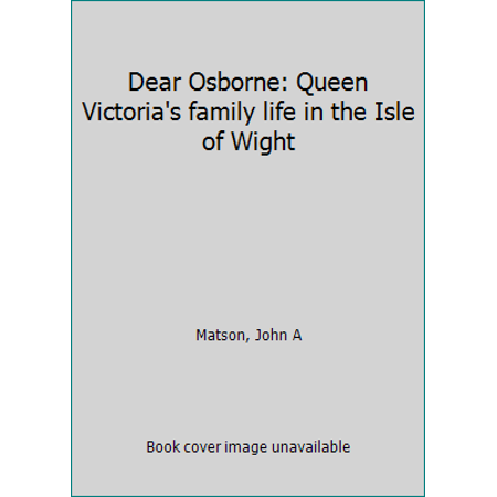 Pre-Owned Dear Osborne: Queen Victoria s family life in the Isle of Wight (Paperback) 0241898706