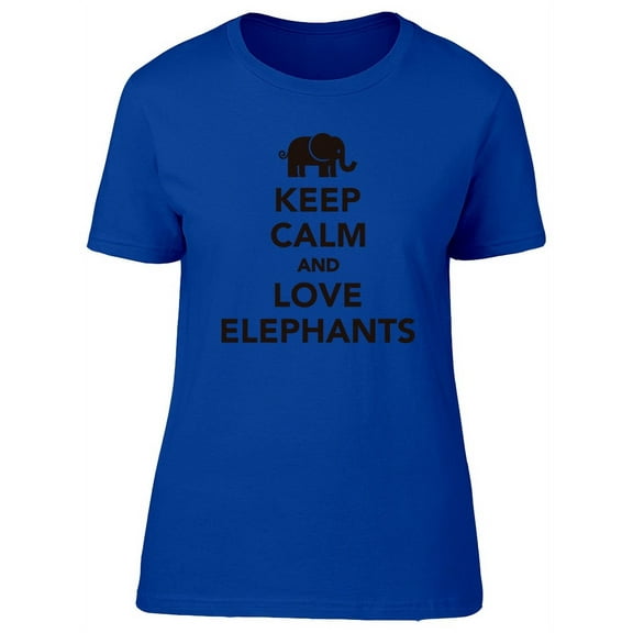 Keep Calm Love Elephants Slogan T-Shirt Women -Image by Shutterstock, Female Medium