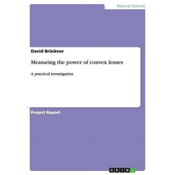 Measuring the power of convex lenses: A practical investigation (Paperback)