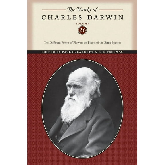 Works of Charles Darwin The Works of Charles Darwin, Volume 26: The Different Forms of Flowers on Plants of the Same Species, Book 21, (Paperback)