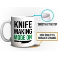 thumbnail image 5 of Knife Making Mug White 11 Oz - Knife Making Mode On - Tool Sharpener Home Décor Collector Board Cooking Chef Kitchen, 5 of 7