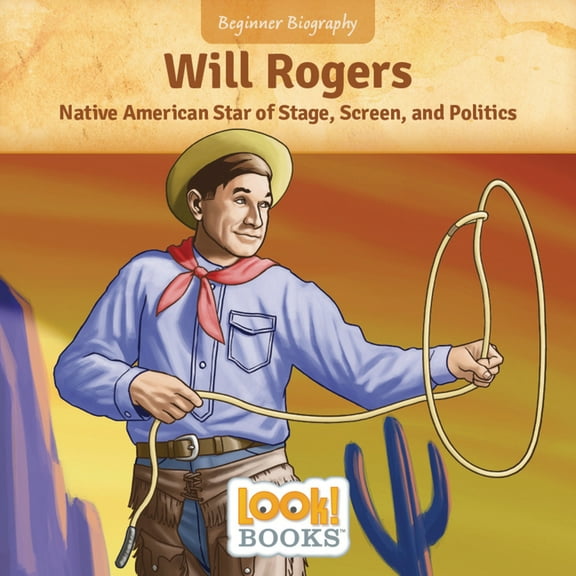 Beginner Biography (Look! Books (Tm)) Will Rogers: Native American Star of Stage, Screen, and Politics, (Hardcover)