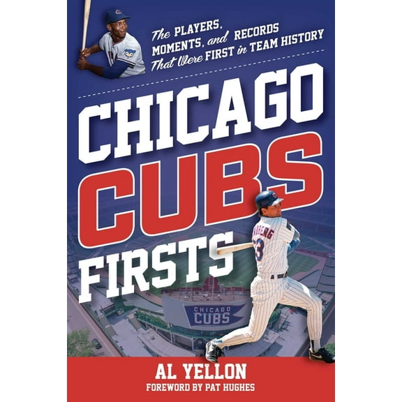 Sports Team Firsts Chicago Cubs Firsts: The Players, Moments, and Records That Were First in Team History, (Paperback)