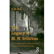 The Legacy of M. N. Srinivas: His Contribution to Sociology and Social Anthropology in India - A. M. Shah