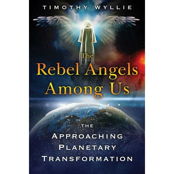 The Rebel Angels Among Us: The Approaching Planetary Transformation, (Paperback)