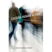 Causing Human Actions : New Perspectives on the Causal Theory of Action (Paperback)