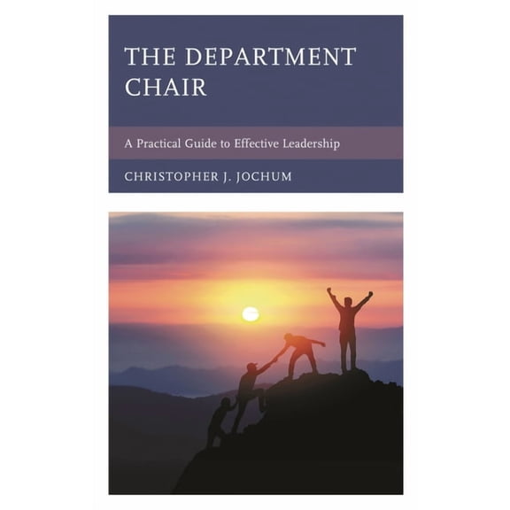 The Department Chair: A Practical Guide to Effective Leadership, (Paperback)