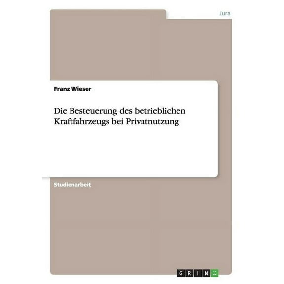 Die Besteuerung des betrieblichen Kraftfahrzeugs bei Privatnutzung (Paperback)