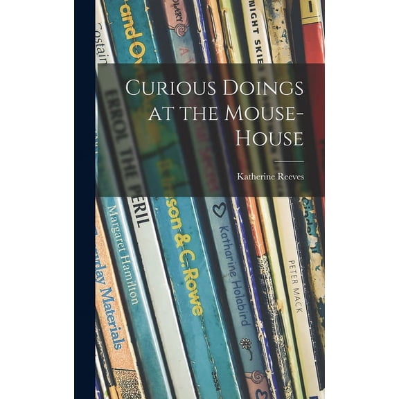 Curious Doings at the Mouse-house, (Hardcover)