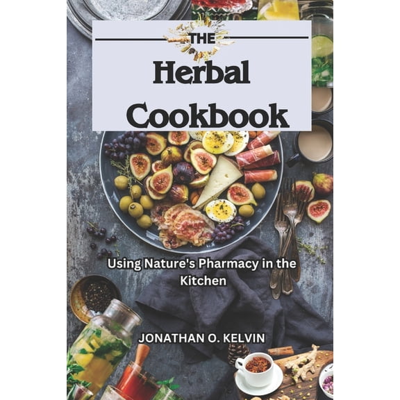 Cookbooks The Herbal Cookbook: Using Nature's Pharmacy in the Kitchen, (Paperback)