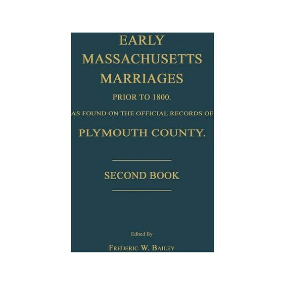 Early Massachusetts Marriages Prior to 1800, as Found on the Official Records of Plymouth County. Second Book, (Paperback)