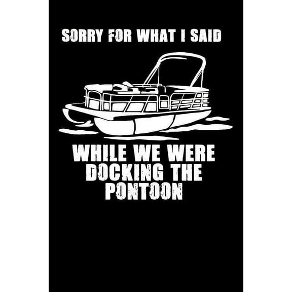 Sorry For What I Said While We Were Docking The Pontoon : 120 Pages I 6x9 I Graph Paper 5x5 I Funny Boating, Sailing & Vacation Gifts (Paperback)