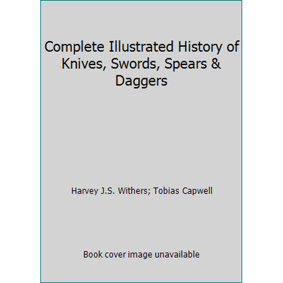 Pre-Owned Complete Illustrated History of Knives, Swords, Spears & Daggers (Paperback) 1435148606 9781435148604