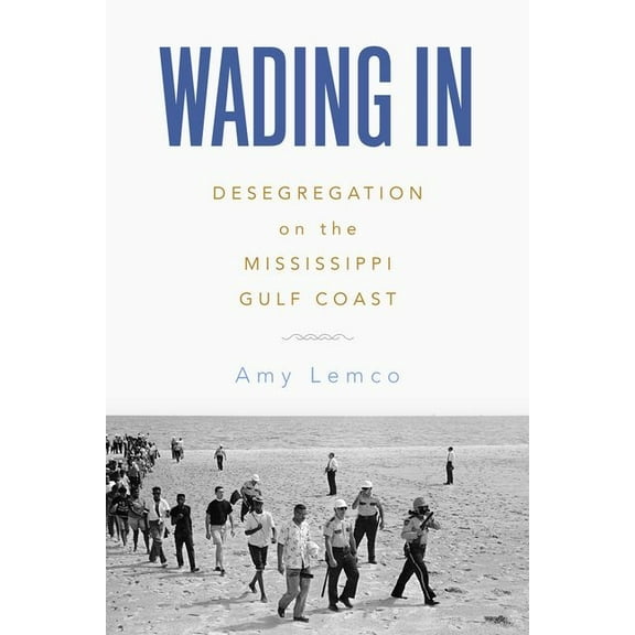 Wading in: Desegregation on the Mississippi Gulf Coast, (Hardcover)
