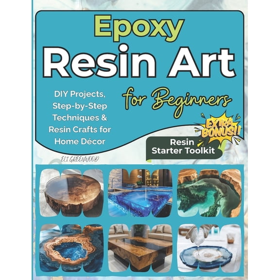 Epoxy Resin Art for Beginners: DIY Projects, Step-by-Step Techniques & Resin Crafts for Home Décor, (Paperback)