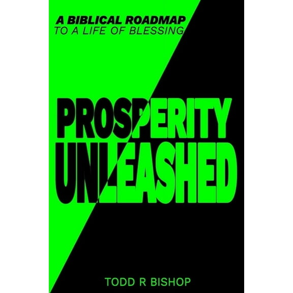 Prosperity Unleashed: A Biblical roadmap to a life of blessing, (Paperback)
