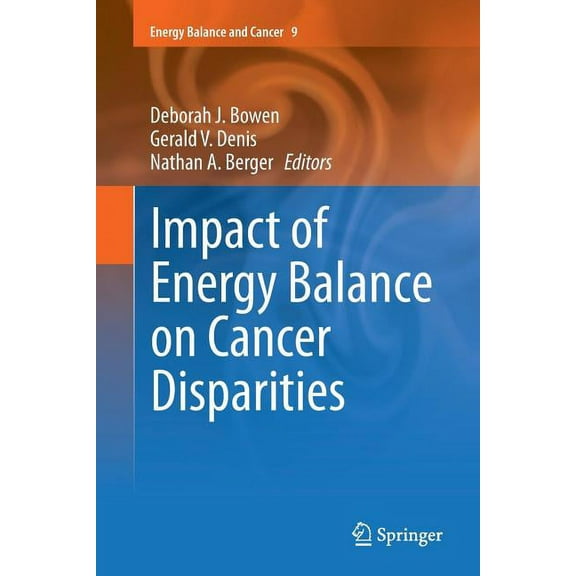 Energy Balance and Cancer Impact of Energy Balance on Cancer Disparities, Book 9, (Paperback)