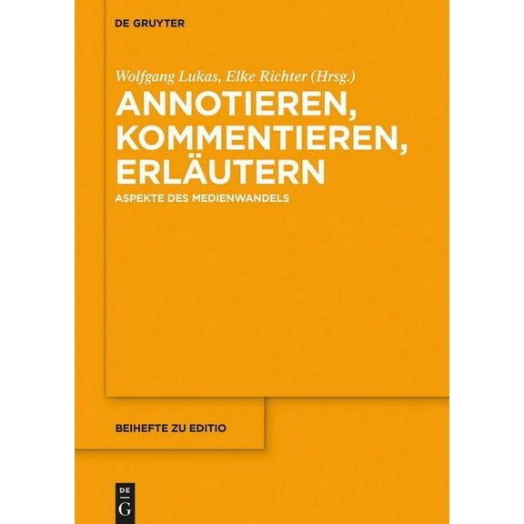 Editio / Beihefte Annotieren, Kommentieren, ErlÃ¤utern: Aspekte Des Medienwandels, Book 47, (Hardcover)