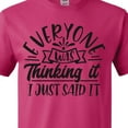 thumbnail image 4 of Inktastic Everyone Was Thinking It I Just Said It T-Shirt, 4 of 5