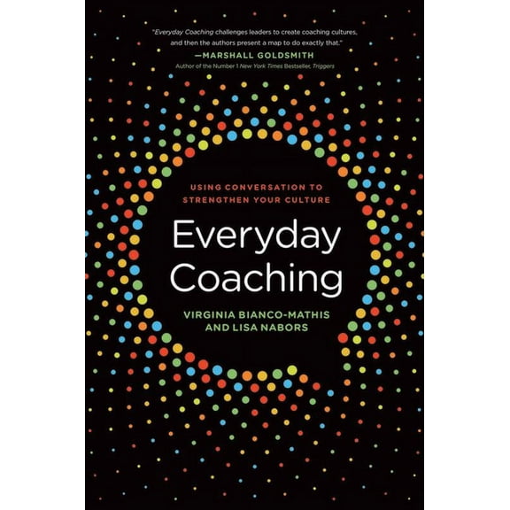 Everyday Coaching : Using Conversation to Strengthen Your Culture