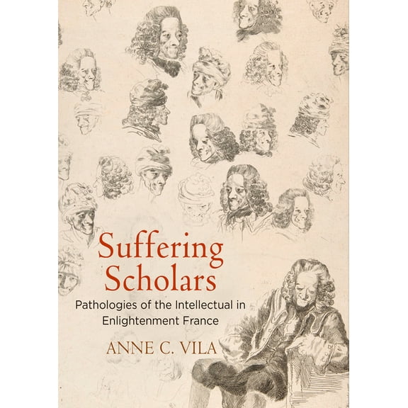 Intellectual History of the Modern Age Suffering Scholars: Pathologies of the Intellectual in Enlightenment France, (Hardcover)