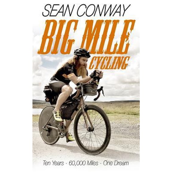 Big Mile Cycling: Ten Years. 60000 Miles. One Dream Paperback
