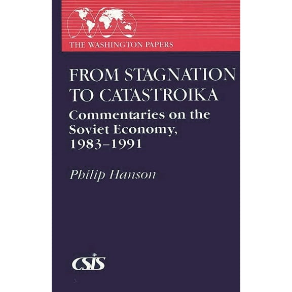 Washington Papers From Stagnation to Catastroika: Commentaries on the Soviet Economy, 1983-1991, (Paperback)