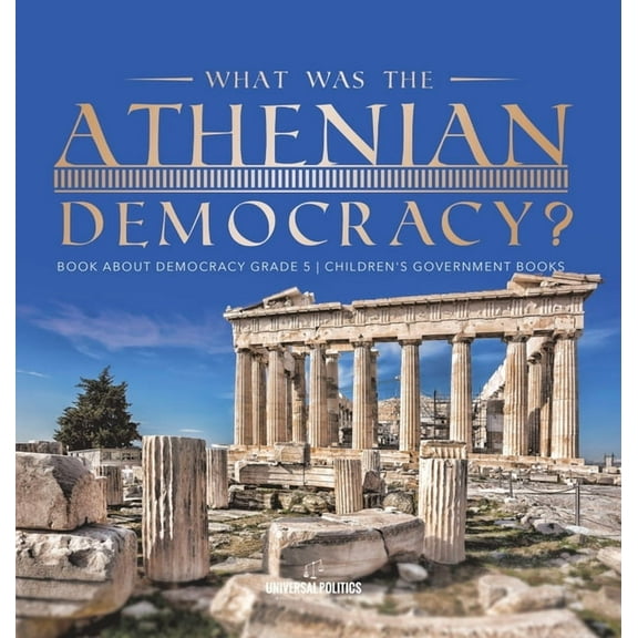 What Was the Athenian Democracy? Book About Democracy Grade 5 Children's Government Books, (Hardcover)