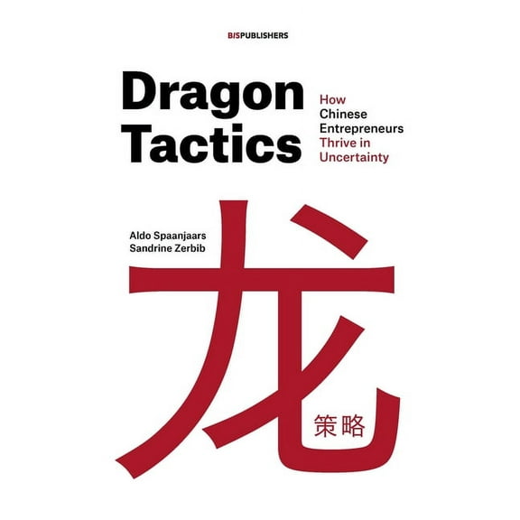 Dragon Tactics: How Chinese Entrepreneurs Thrive in Uncertainty, (Paperback)