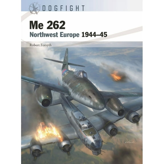 Dogfight: Me 262 : Northwest Europe 1944–45 (Series #6) (Paperback)
