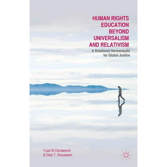 Human Rights Education Beyond Universalism and Relativism: A Relational Hermeneutic for Global Justice, (Hardcover)