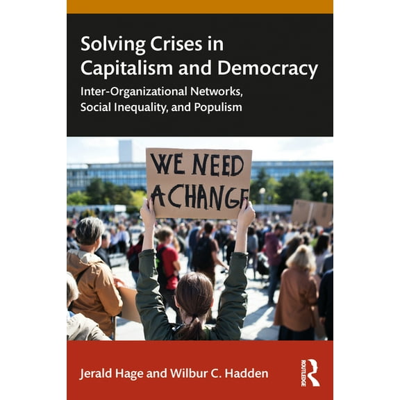 Solving Crises in Capitalism and Democracy: Inter-Organizational Networks, Social Inequality, and Populism, (Paperback)