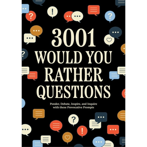3,001 Would You Rather Questions: Ponder, Debate, Inspire, and Inquire with These Provocative Prompts, (Paperback)